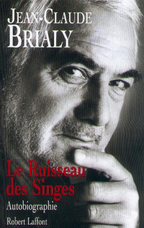 Cover of the book Le ruisseau des singes by Jean-Claude BRIALY, Groupe Robert Laffont
