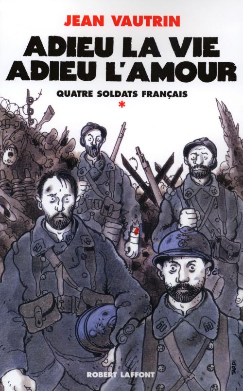 Cover of the book Adieu la vie, adieu l'amour - Quatre soldats français - T1 by Jean VAUTRIN, Groupe Robert Laffont