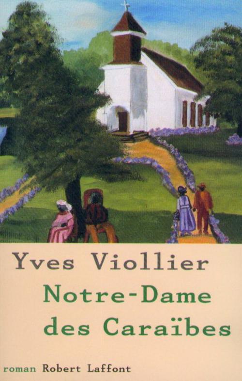 Cover of the book Notre-Dame des Caraïbes by Yves VIOLLIER, Groupe Robert Laffont