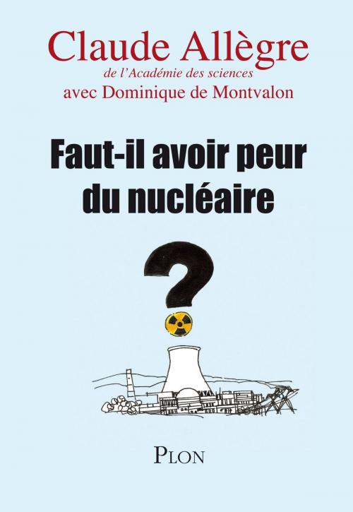 Cover of the book Faut-il avoir peur du nucléaire ? by Dominique de MONTVALON, Claude ALLEGRE, Place des éditeurs
