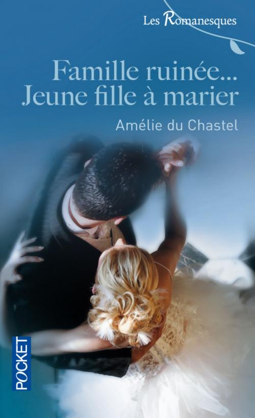 Cover of the book Famille ruinée... Jeune fille à marier by Amélie du CHASTEL, Univers poche
