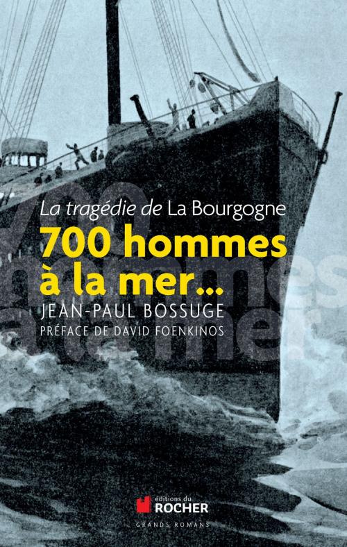 Cover of the book 700 hommes à la mer... by Jean-Paul Bossuge, David Foenkinos, Editions du Rocher