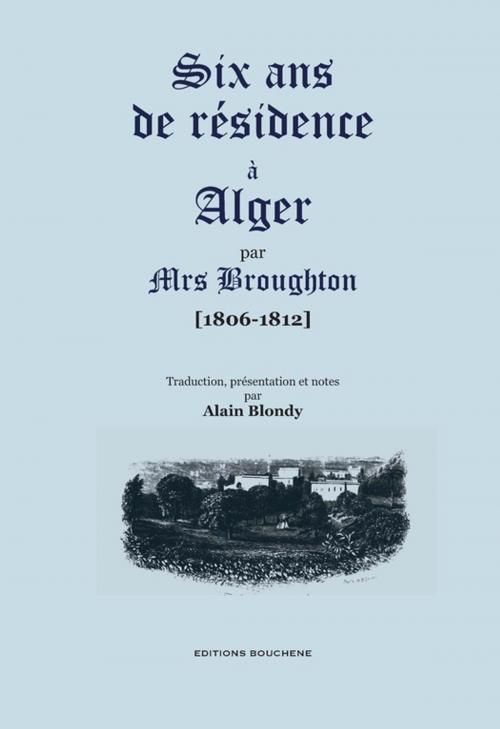 Cover of the book Six ans de résidence à Alger (1806-1812) by Elisabeth Broughton. Alain Blondy Traducteur, Editions Bouchène