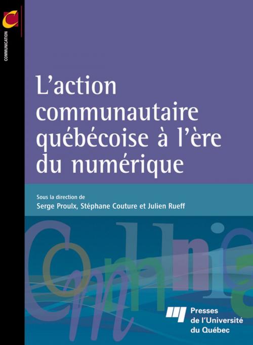 Cover of the book L'action communautaire québécoise à l’ère du numérique by Serge Proulx, Stéphane Couture, Presses de l'Université du Québec