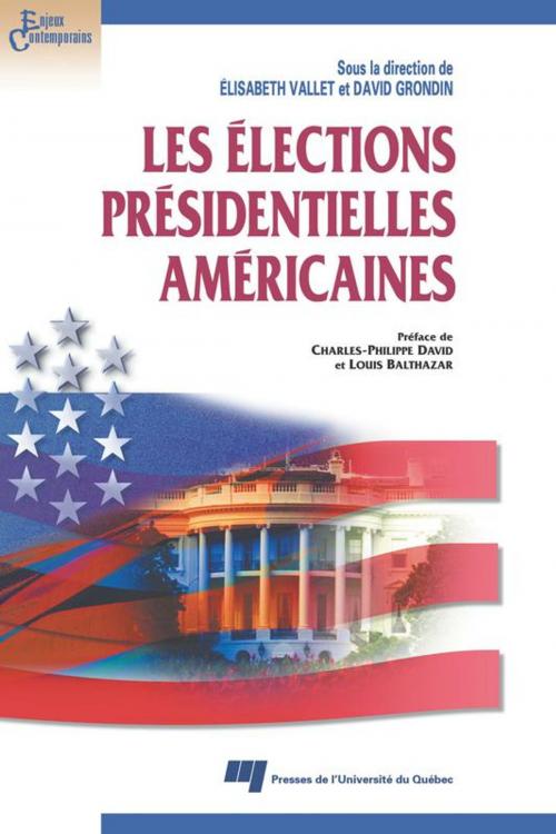 Cover of the book Les élections présidentielles américaines by Élisabeth Vallet, David Grondin, Presses de l'Université du Québec
