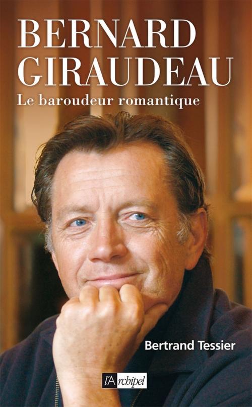 Cover of the book Bernard Giraudeau - Le baroudeur romantique by Bertrand Tessier, Archipel