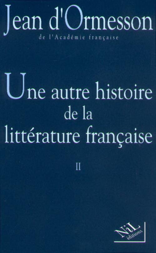 Cover of the book Une Autre histoire de la littérature - Tome 2 by Jean d' ORMESSON, Groupe Robert Laffont