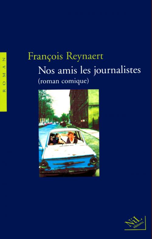Cover of the book Nos amis les journalistes (roman comique) by François REYNAERT, Groupe Robert Laffont