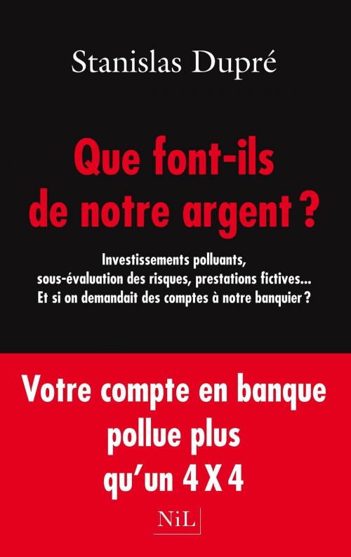 Cover of the book Que font-ils de notre argent ? by Stanislas DUPRÉ, Groupe Robert Laffont