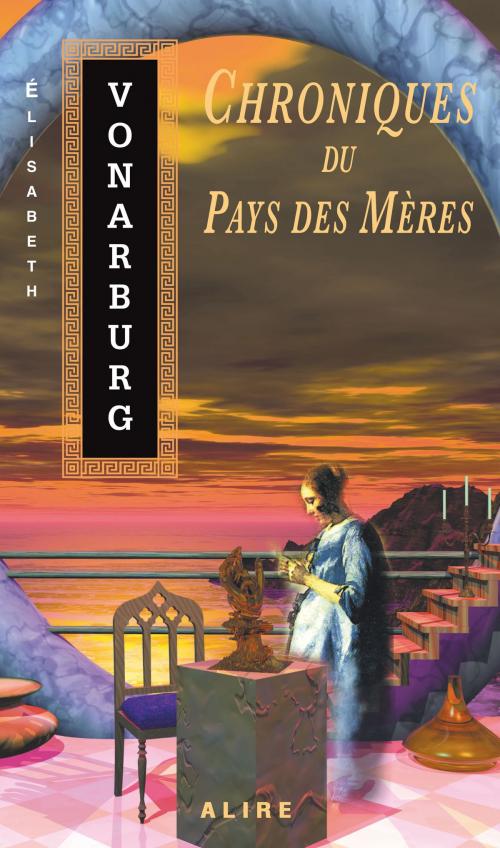 Cover of the book Chroniques du Pays des Mères by Élisabeth Vonarburg, Alire