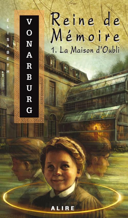 Cover of the book Reine de Mémoire 1. La Maison d'Oubli by Élisabeth Vonarburg, Alire