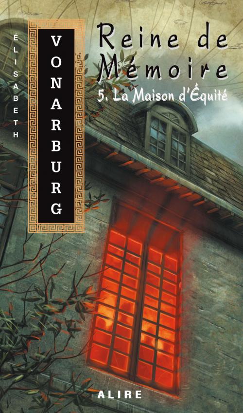 Cover of the book Reine de Mémoire 5. La Maison d'Équité by Élisabeth Vonarburg, Alire