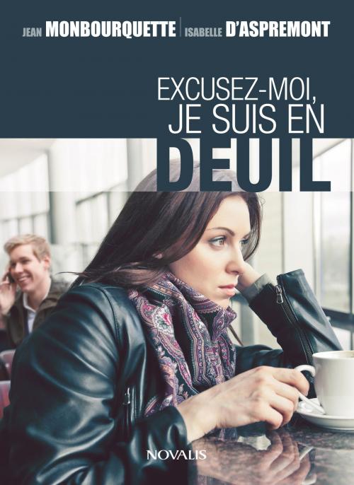 Cover of the book Excusez-moi, je suis en deuil by Jean Monbourquette, Isabelle D'Aspremont, Éditions Novalis