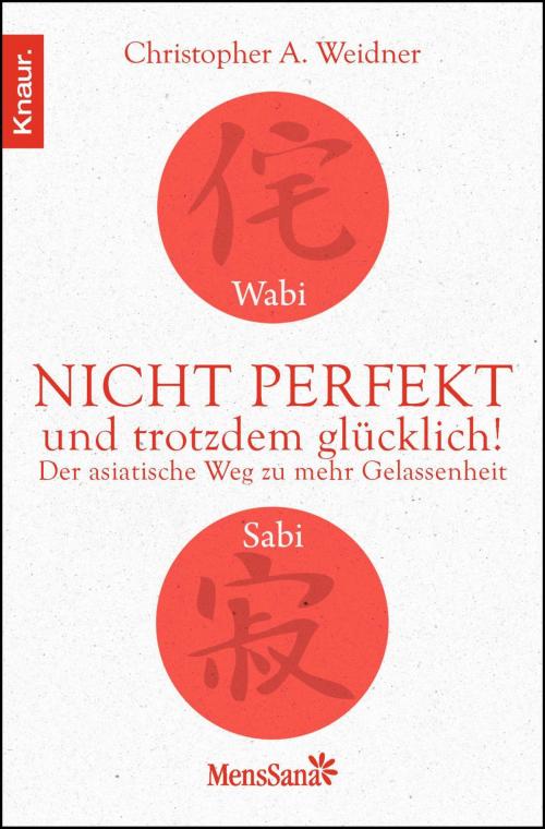 Cover of the book Wabi Sabi - Nicht perfekt und trotzdem glücklich! by Christopher A. Weidner, Knaur MensSana eBook