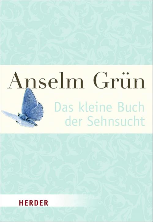 Cover of the book Das kleine Buch der Sehnsucht by Anselm Grün, Verlag Herder