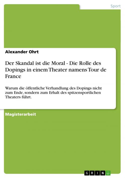 Cover of the book Der Skandal ist die Moral - Die Rolle des Dopings in einem Theater namens Tour de France by Alexander Ohrt, GRIN Verlag