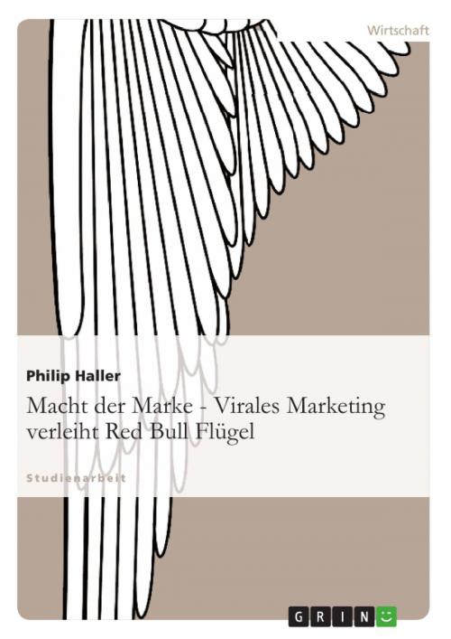 Cover of the book Macht der Marke - Virales Marketing verleiht Red Bull Flügel by Philip Haller, Niklas Elvermann, Tim Schulze, GRIN Verlag