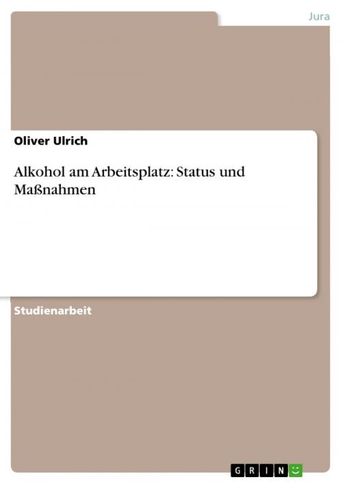 Cover of the book Alkohol am Arbeitsplatz: Status und Maßnahmen by Oliver Ulrich, GRIN Verlag