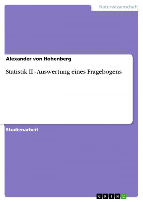 Cover of the book Statistik II - Auswertung eines Fragebogens by Alexander von Hohenberg, GRIN Verlag