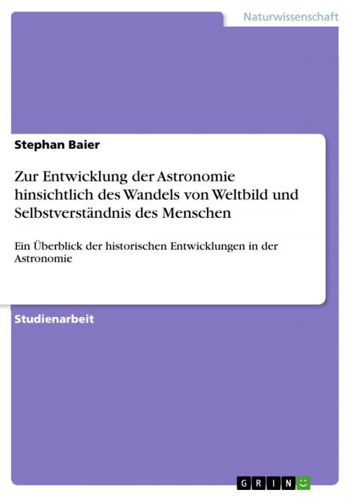 Cover of the book Zur Entwicklung der Astronomie hinsichtlich des Wandels von Weltbild und Selbstverständnis des Menschen by Stephan Baier, GRIN Verlag