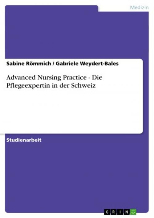Cover of the book Advanced Nursing Practice - Die Pflegeexpertin in der Schweiz by Gabriele Weydert-Bales, Sabine Römmich, GRIN Verlag