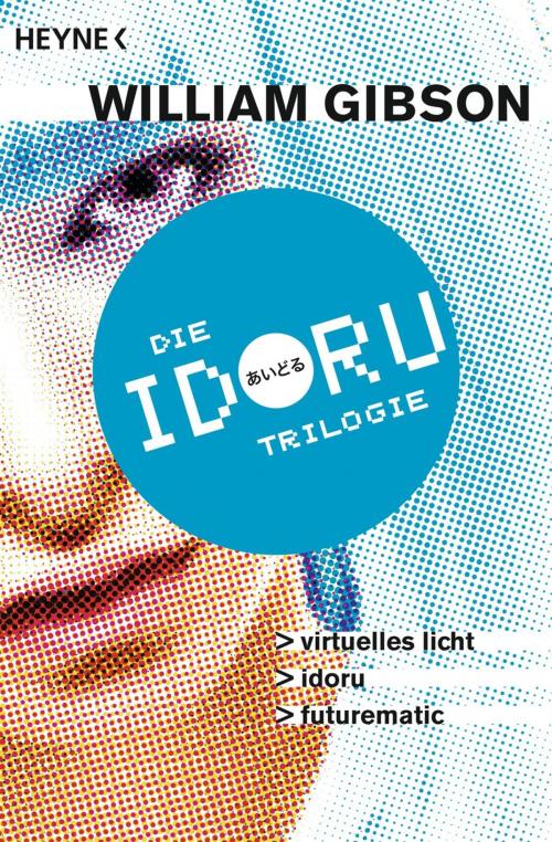 Cover of the book Idoru-Trilogie by William Gibson, Heyne Verlag