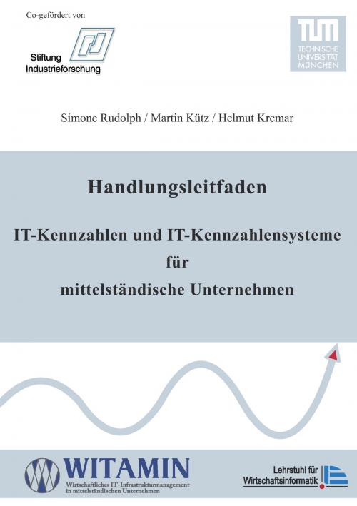 Cover of the book Handlungsleitfaden IT-Kennzahlen und IT-Kennzahlensysteme für mittelständische Unternehmen by Simone Rudolph, Martin Kütz, Helmut Krcmar, Books on Demand
