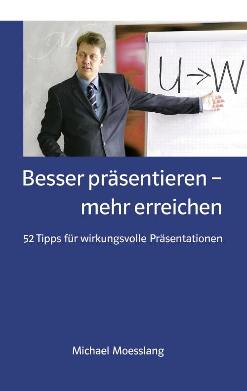 Cover of the book Besser präsentieren – mehr erreichen by Michael Moesslang, Books on Demand