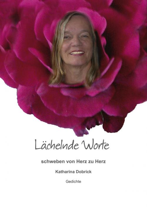 Cover of the book Lächelnde Worte schweben von Herz zu Herz by Katharina Dobrick, Books on Demand