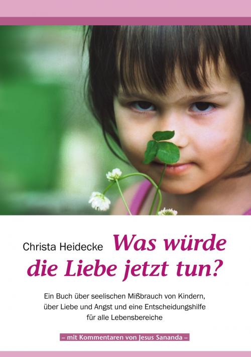 Cover of the book Was würde die Liebe jetzt tun? by Christa Heidecke, Books on Demand