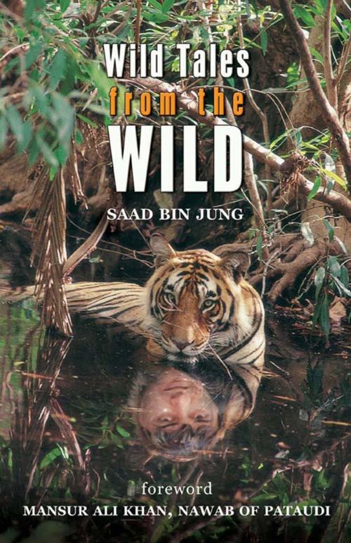 Cover of the book Wild Tales from the Wild by Saad Bin Jung, Roli Books