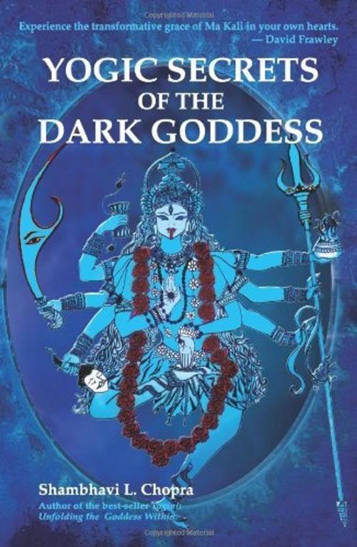 Cover of the book Yogic Secrets of the Dark Goddess by Shambhavi L. Chopra, SCB Distributors