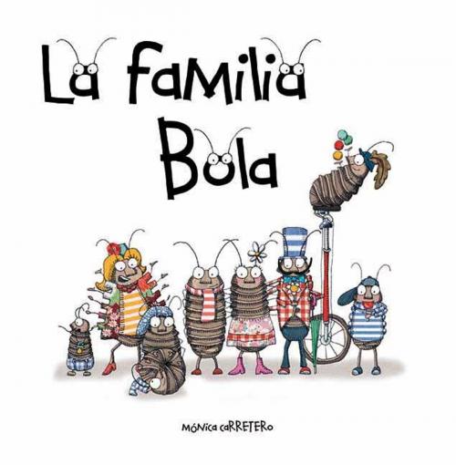 Cover of the book La familia Bola (Roly-Polies) by Mónica Carretero, Cuento de Luz