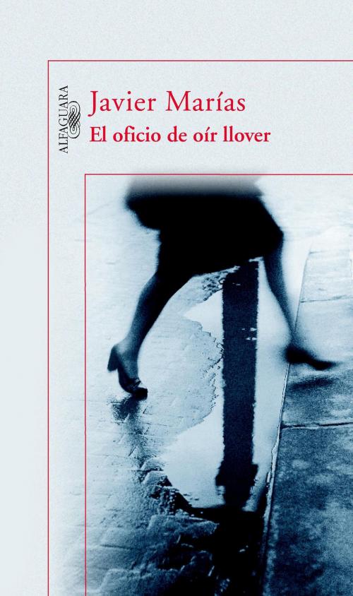 Cover of the book El oficio de oír llover by Javier Marías, Penguin Random House Grupo Editorial España