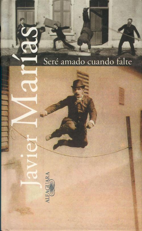 Cover of the book Seré amado cuando falte by Javier Marías, Penguin Random House Grupo Editorial España