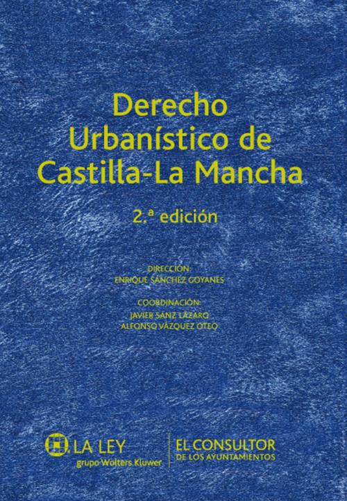 Cover of the book Derecho urbanístico de Castilla-La Mancha by Consultor El, Enrique Sánchez Goyanes, Wolters Kluwer
