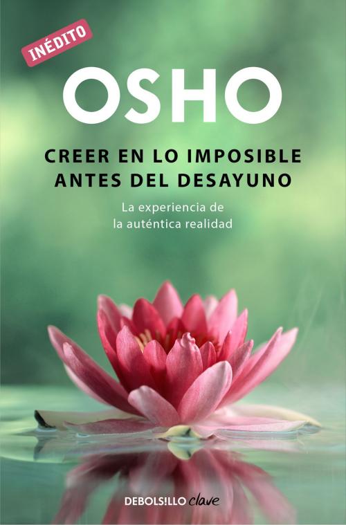 Cover of the book Creer en lo imposible antes del desayuno (OSHO habla de tú a tú) by Osho, Penguin Random House Grupo Editorial España