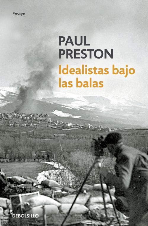 Cover of the book Idealistas bajo las balas by Paul Preston, Penguin Random House Grupo Editorial España