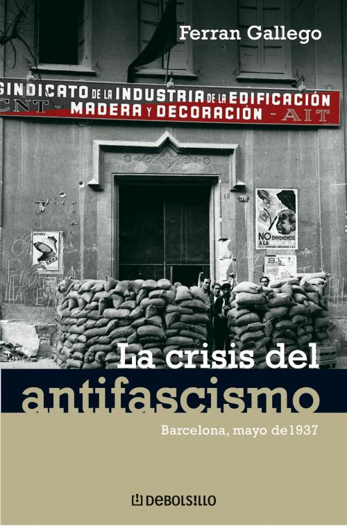 Cover of the book La crisis del antifascismo by Ferran Gallego, Penguin Random House Grupo Editorial España