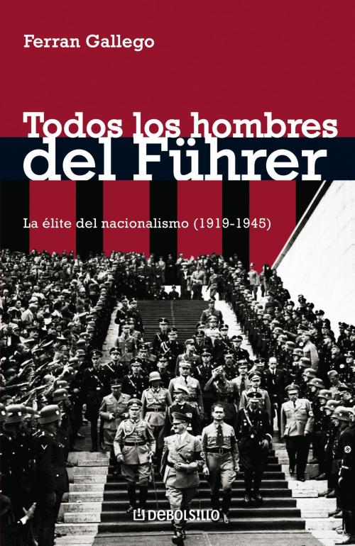 Cover of the book Todos los hombres del Führer by Ferran Gallego, Penguin Random House Grupo Editorial España