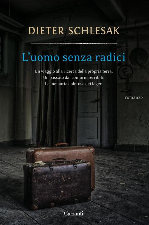 Cover of the book L'uomo senza radici by Dieter Schlesak, Garzanti