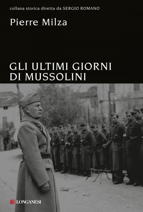 Cover of the book Gli ultimi giorni di Mussolini by Pierre Milza, Longanesi