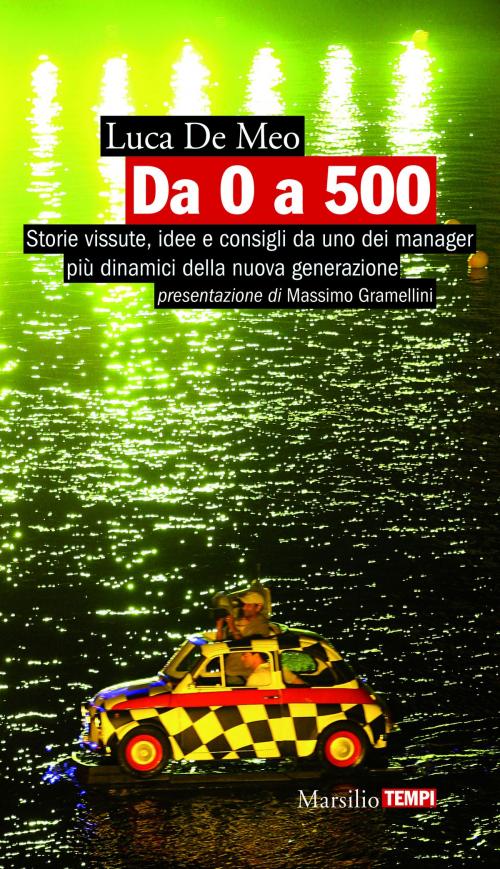 Cover of the book Da 0 a 500 by Luca De Meo, Massimo Gramellini, Marsilio