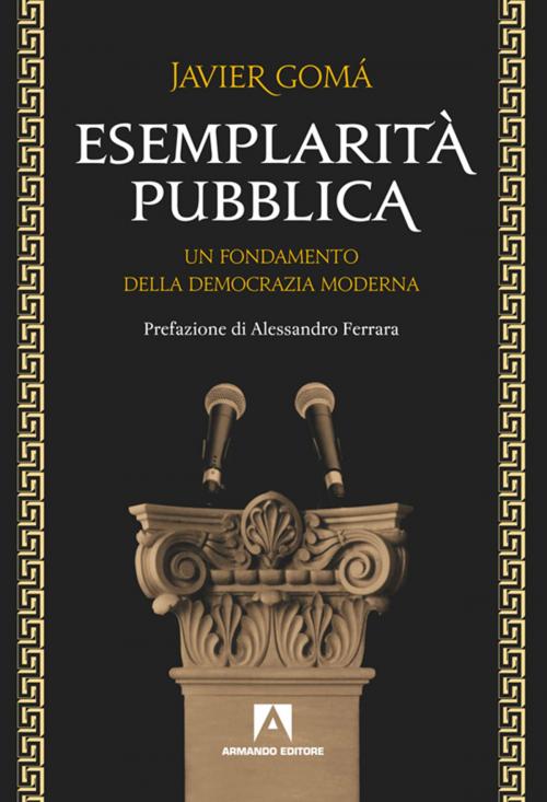 Cover of the book Esemplarità pubblica. Un fondamento della democrazia moderna by Javier Gomá, Armando Editore