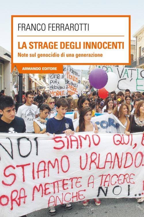 Cover of the book La strage degli innocenti. Note sul genocidio di una generazione by Franco Ferrarotti, Armando Editore