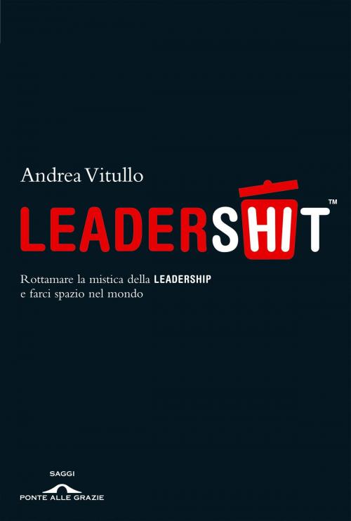 Cover of the book Leadershit by Andrea  Vitullo, Ponte alle Grazie