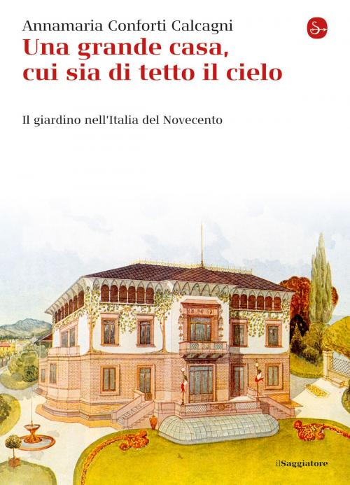 Cover of the book Una grande casa, cui sia di tetto il cielo by Annamaria Conforti Calcagni, Il Saggiatore