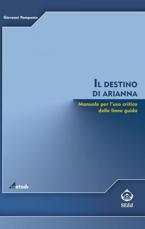 Cover of the book Il destino di Arianna. Manuale per l'uso critico delle linee guida by Giovanni Pomponio, SEEd Edizioni Scientifiche