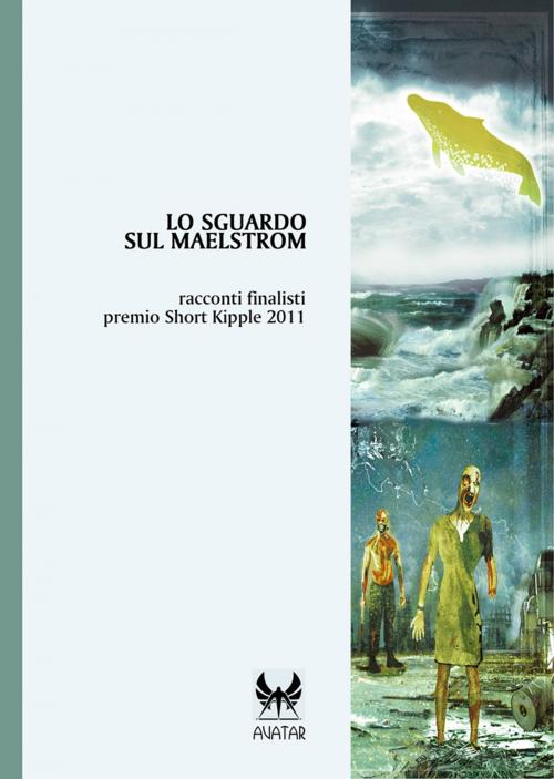 Cover of the book Lo sguardo sul Maelstrom by Various, Kipple Officina Libraria