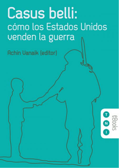 Cover of the book Casus belli: cómo los Estados Unidos venden la guerra by Achin Vanaik, Transnational Institute